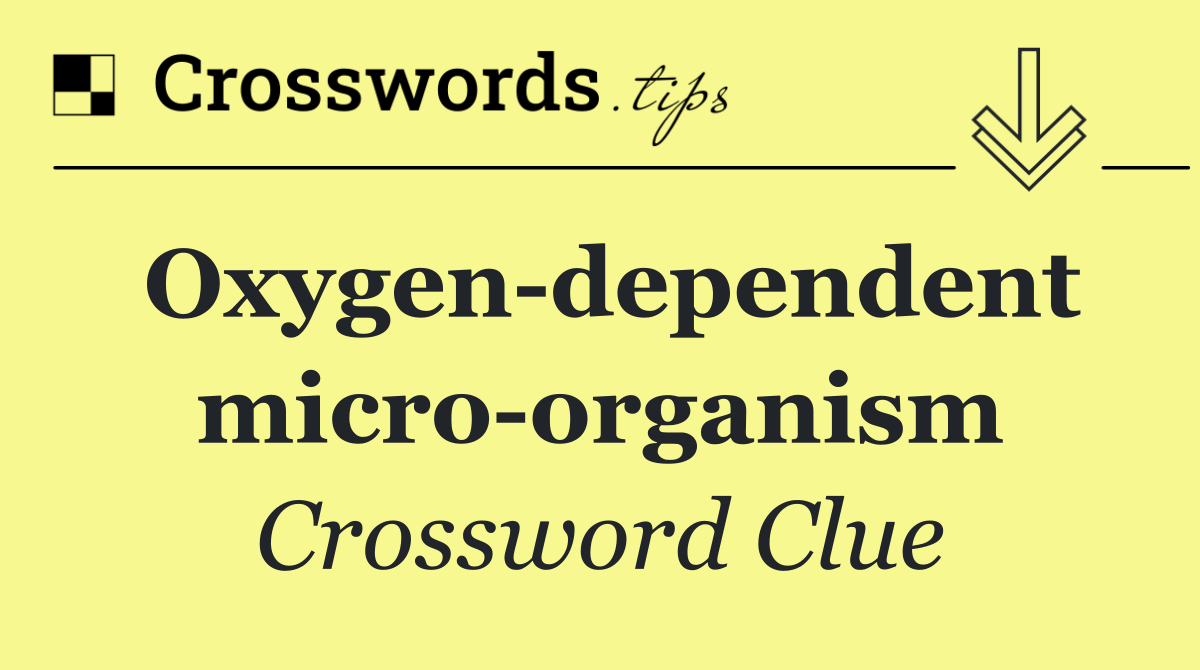 Oxygen dependent micro organism