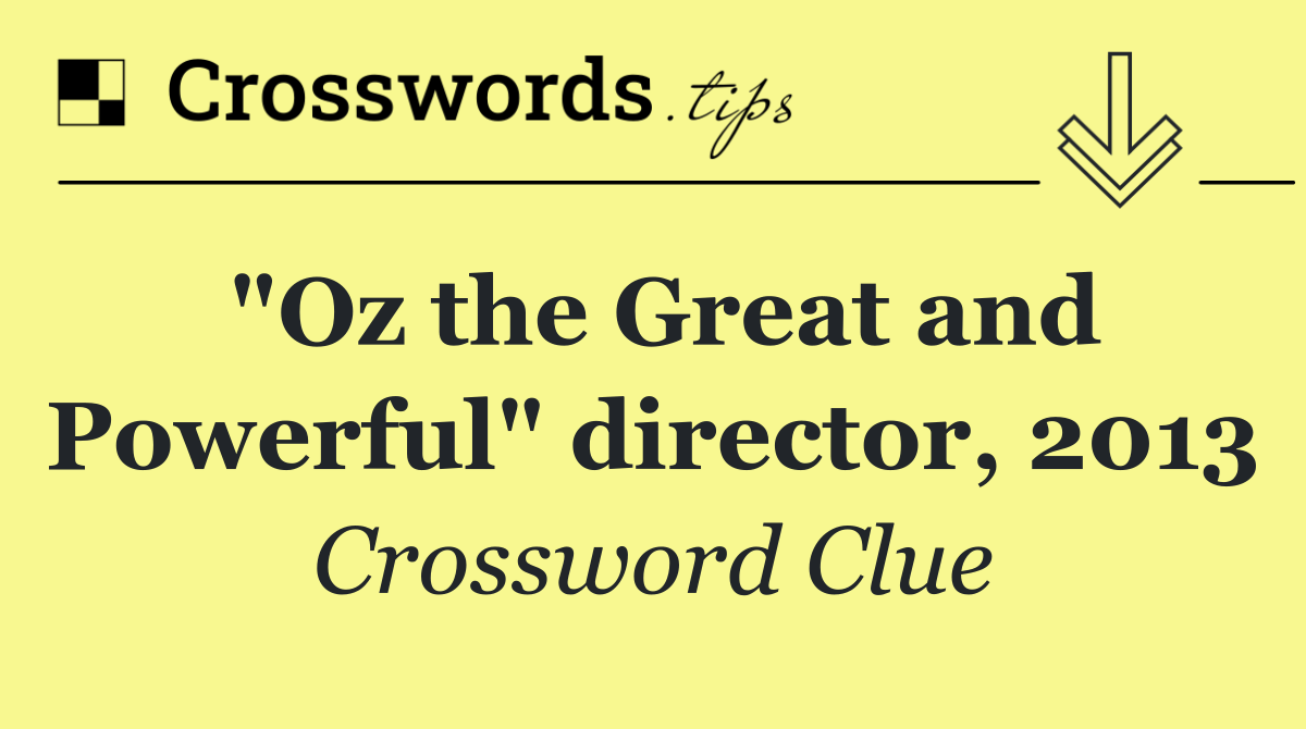 "Oz the Great and Powerful" director, 2013
