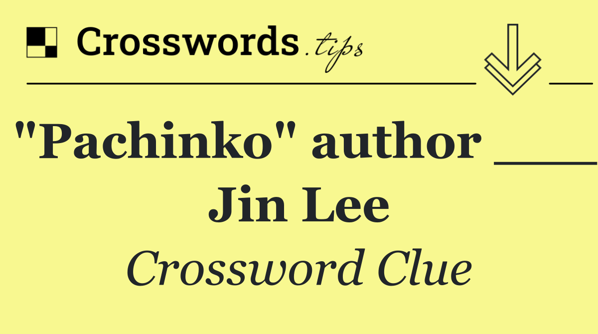 "Pachinko" author ___ Jin Lee