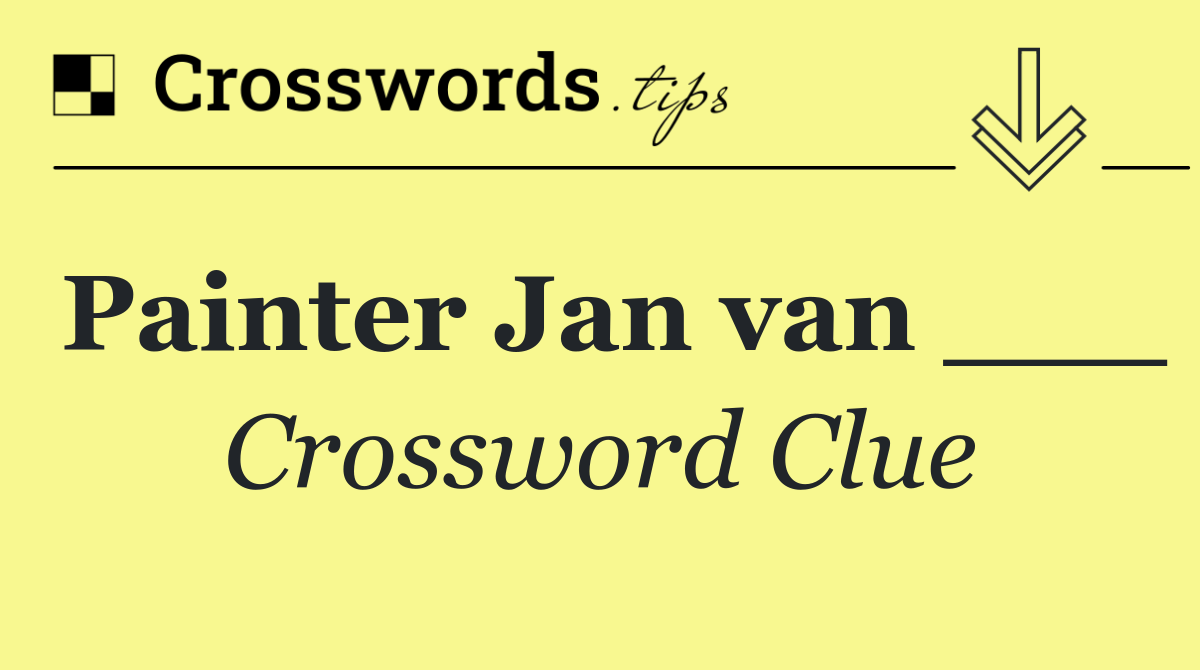 Painter Jan van ___