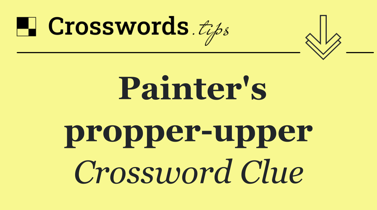 Painter's propper upper