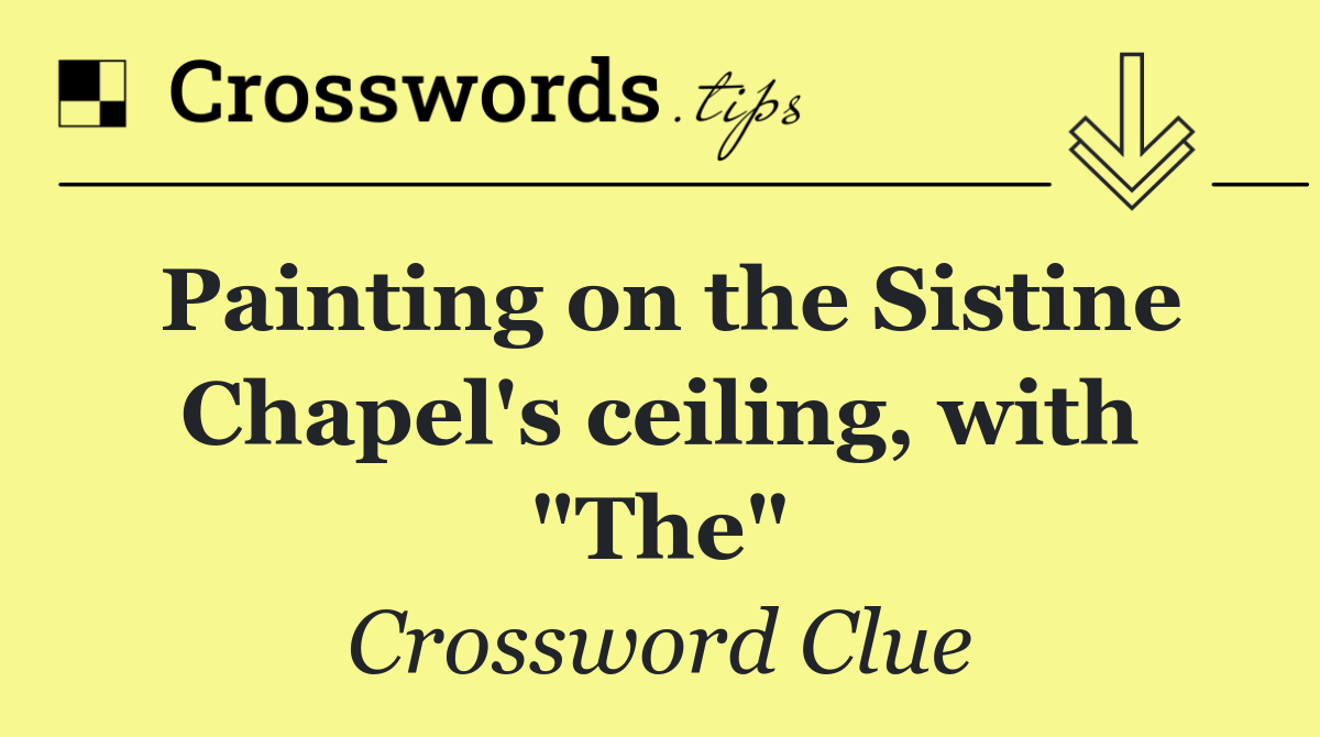 Painting on the Sistine Chapel's ceiling, with "The"