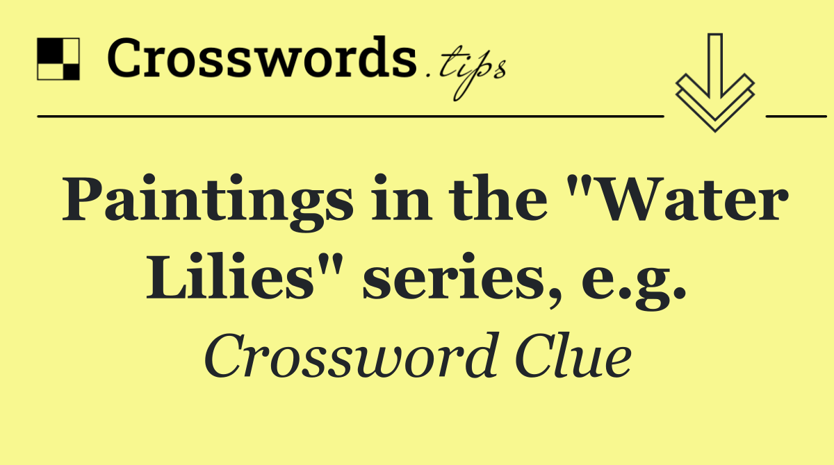 Paintings in the "Water Lilies" series, e.g.
