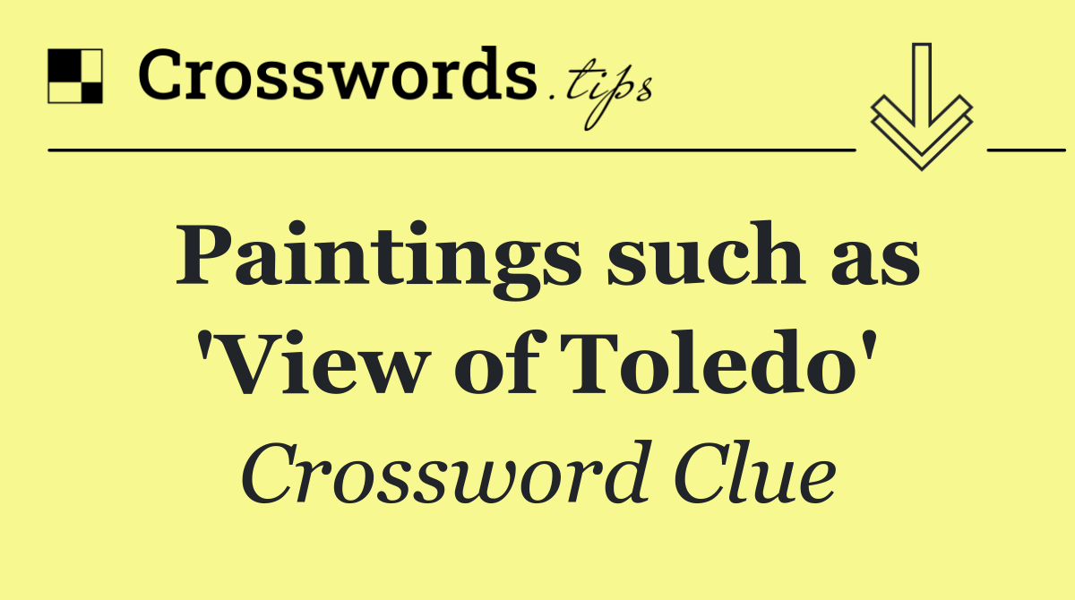 Paintings such as 'View of Toledo'