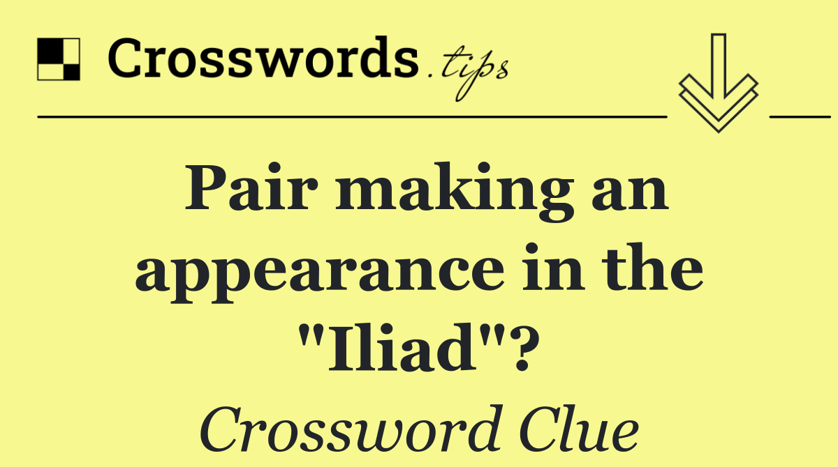 Pair making an appearance in the "Iliad"?