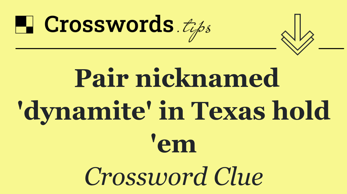 Pair nicknamed 'dynamite' in Texas hold 'em