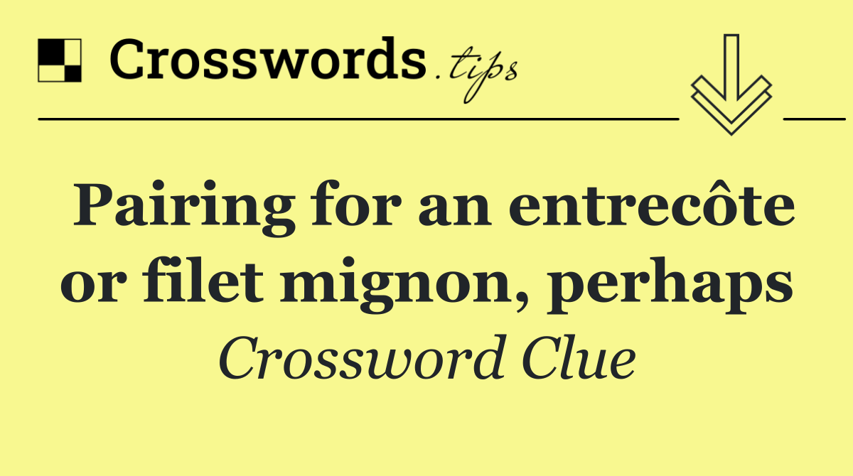 Pairing for an entrecôte or filet mignon, perhaps