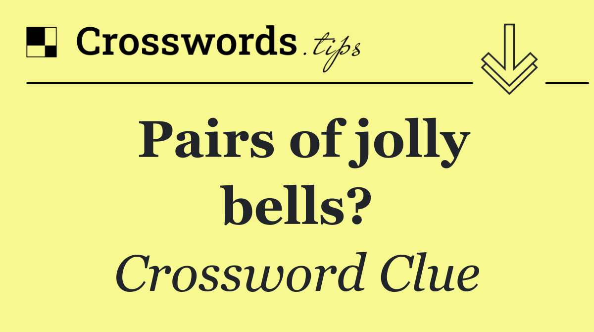 Pairs of jolly bells?