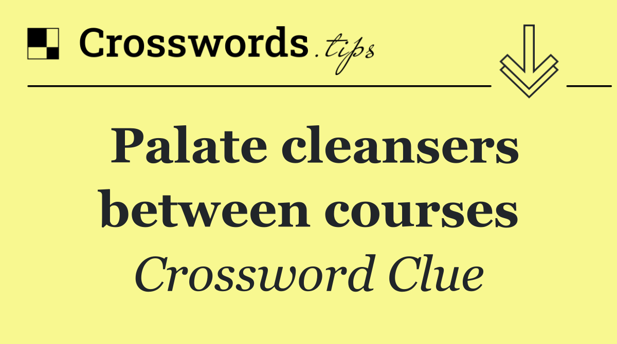 Palate cleansers between courses