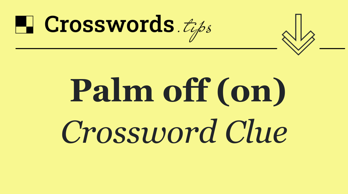 Palm off (on)