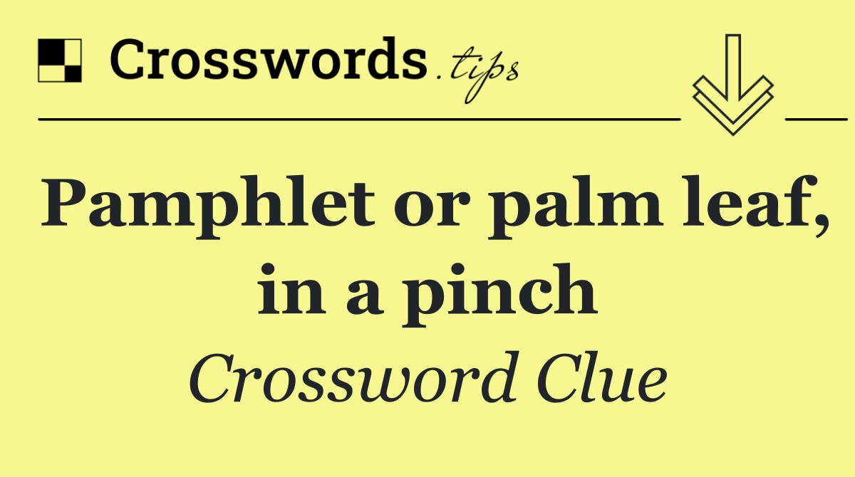 Pamphlet or palm leaf, in a pinch