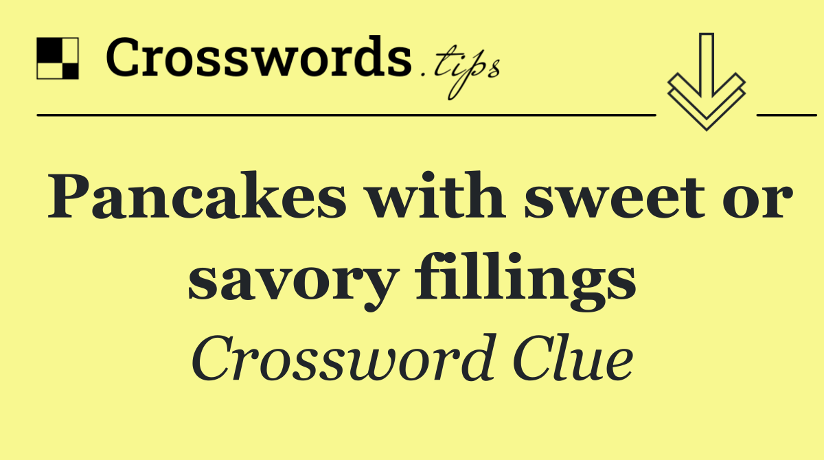 Pancakes with sweet or savory fillings