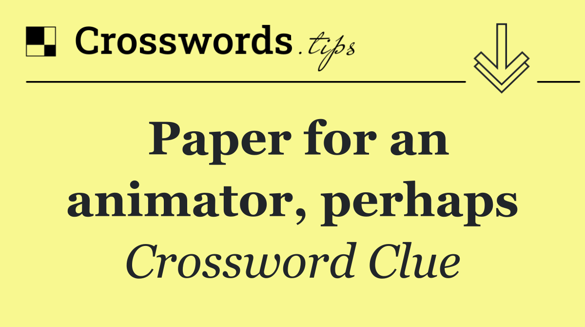 Paper for an animator, perhaps