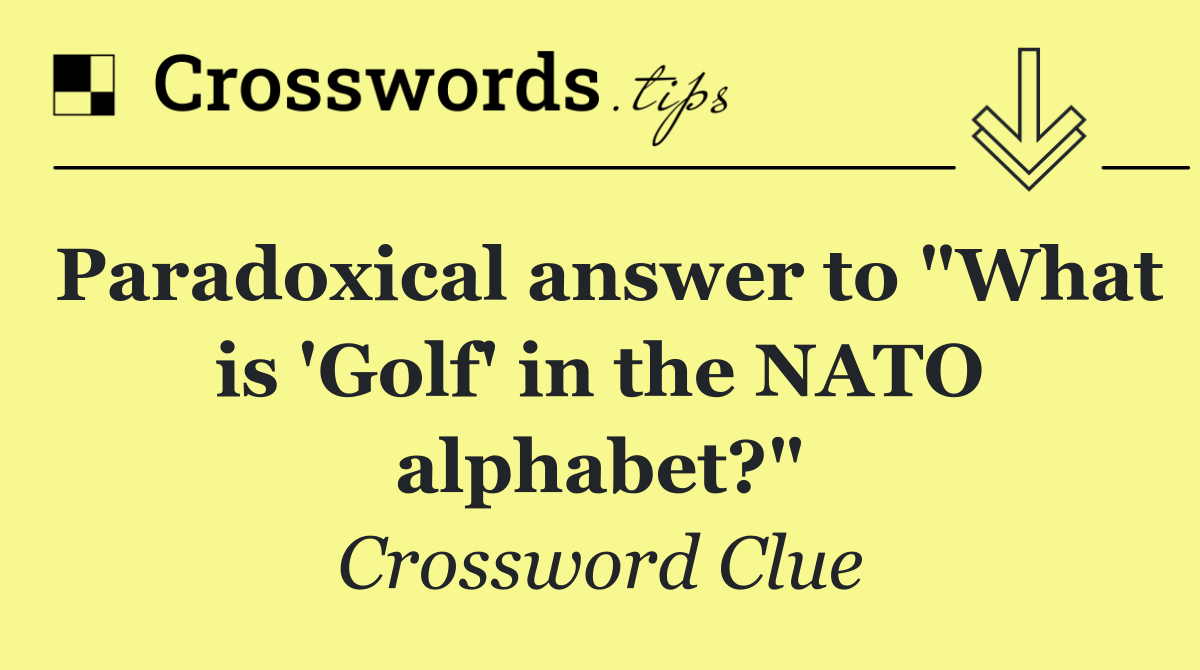 Paradoxical answer to "What is 'Golf' in the NATO alphabet?"