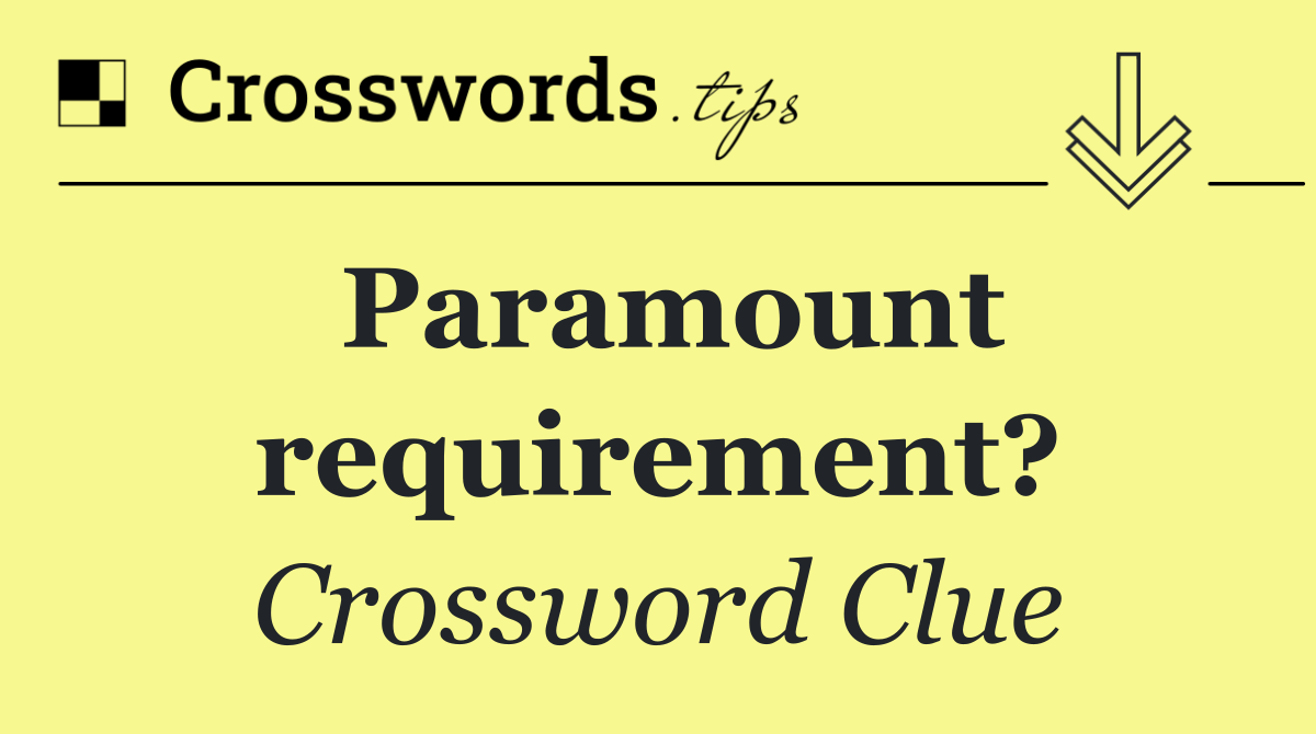 Paramount requirement?