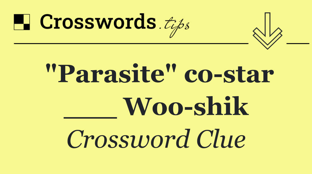 "Parasite" co star ___ Woo shik
