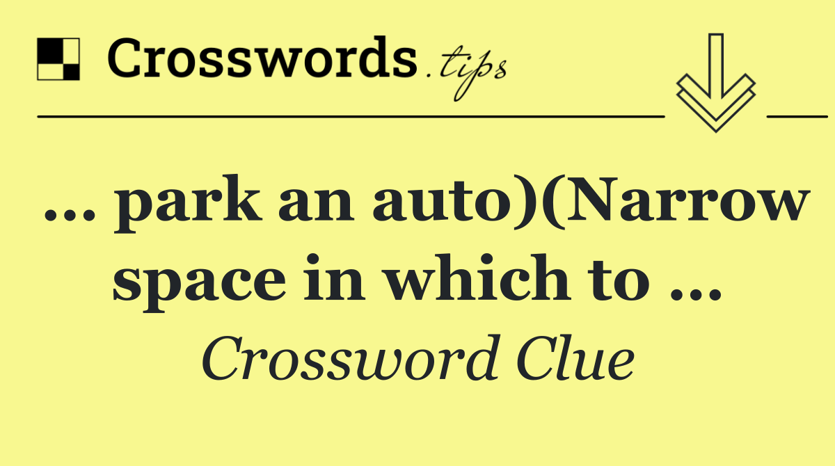 … park an auto)(Narrow space in which to …