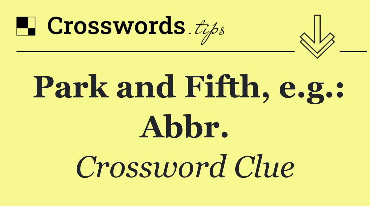 Park and Fifth, e.g.: Abbr.