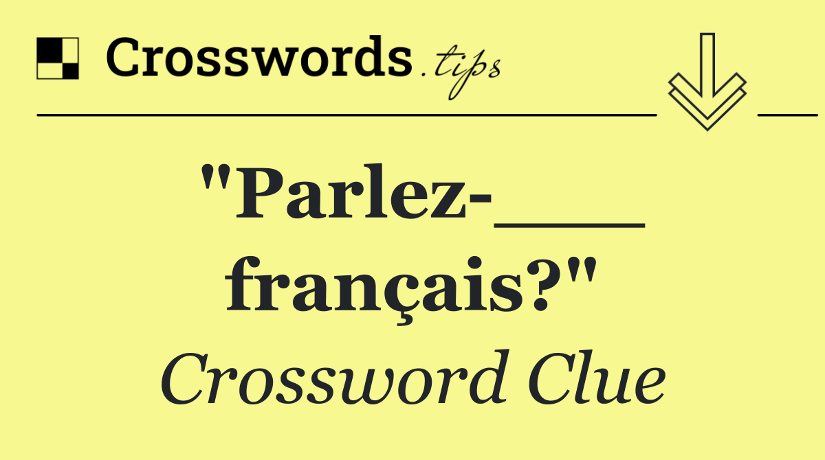 "Parlez ___ français?"