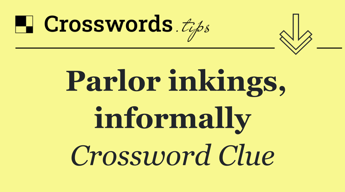 Parlor inkings, informally