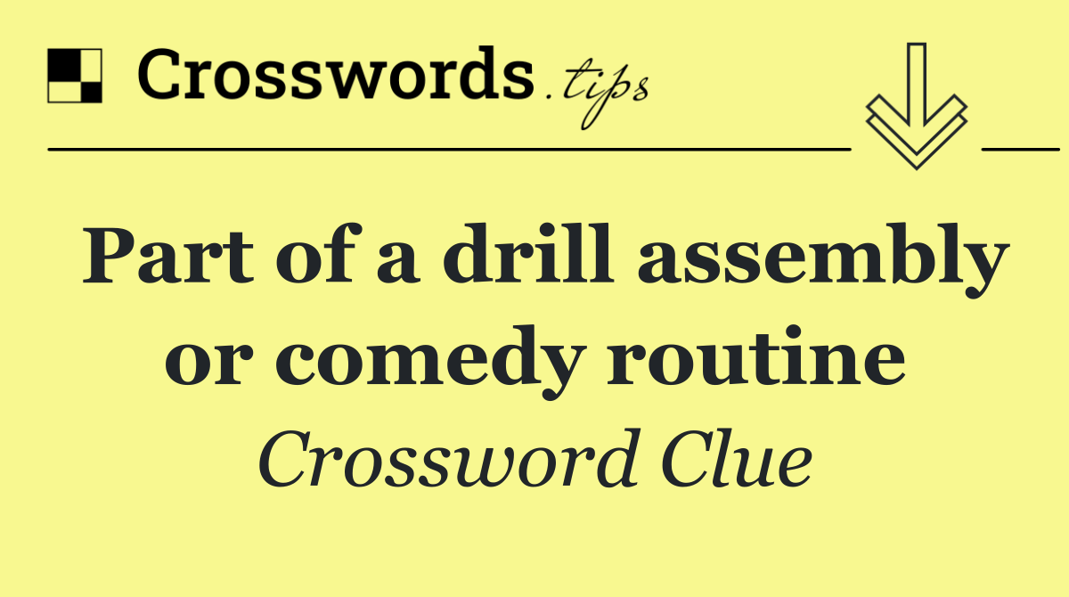 Part of a drill assembly or comedy routine