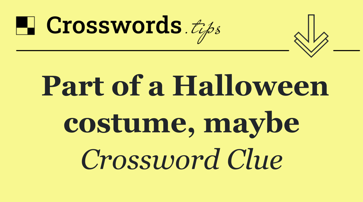 Part of a Halloween costume, maybe