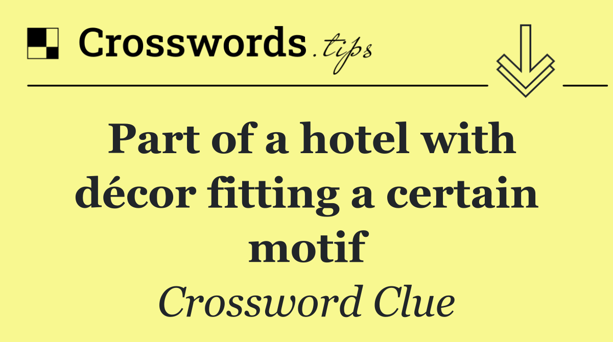 Part of a hotel with décor fitting a certain motif