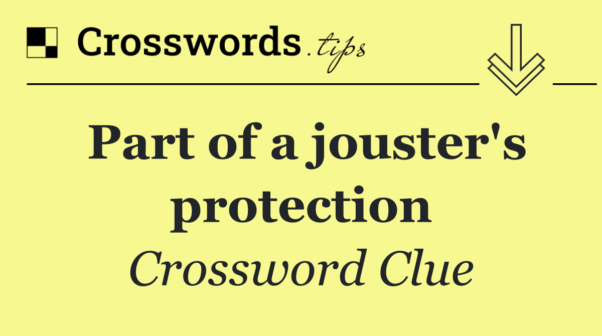 Part of a jouster's protection
