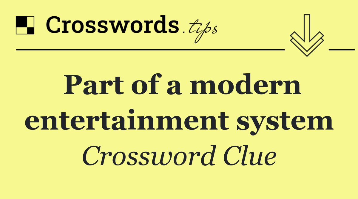 Part of a modern entertainment system