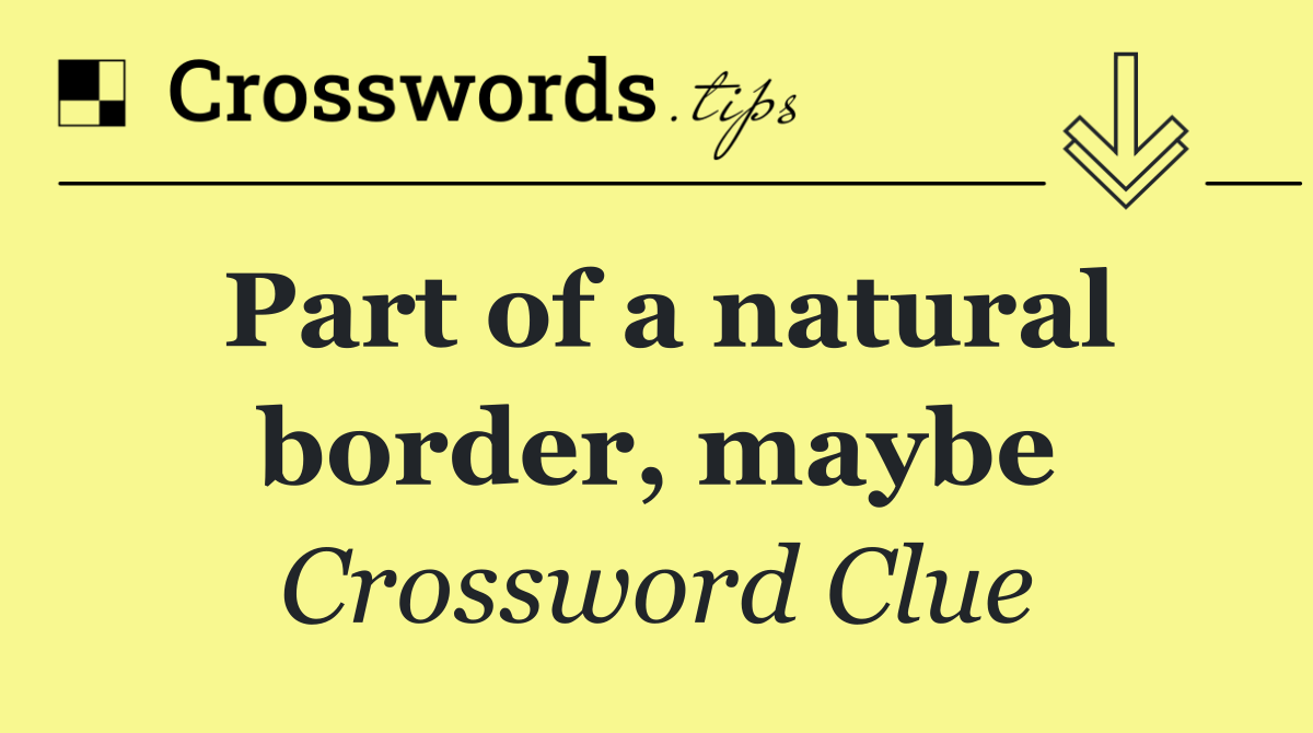 Part of a natural border, maybe