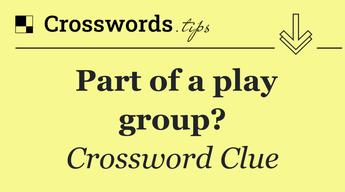 Part of a play group?