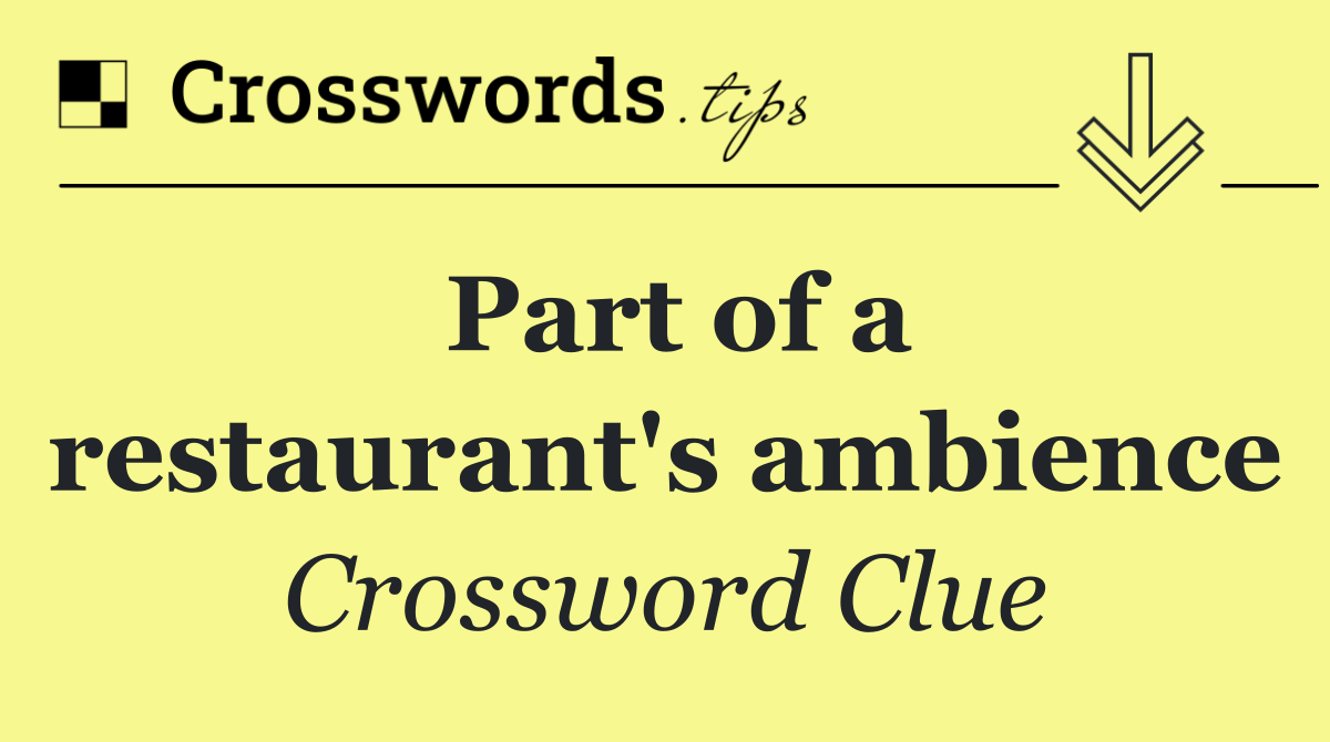 Part of a restaurant's ambience