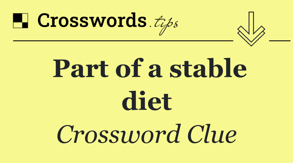 Part of a stable diet