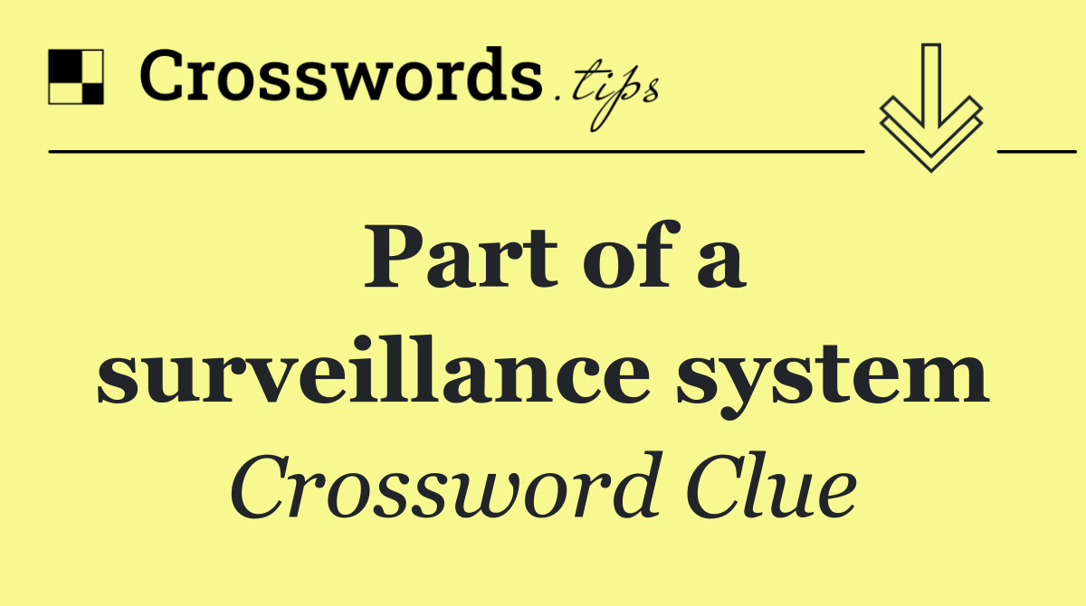 Part of a surveillance system