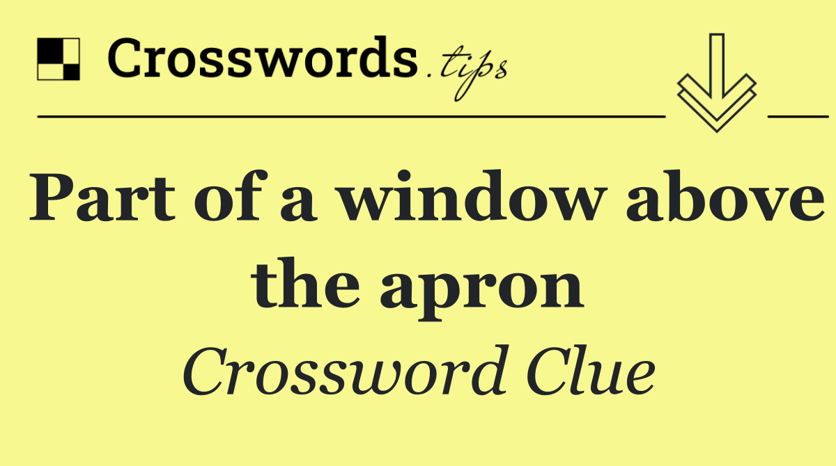 Part of a window above the apron