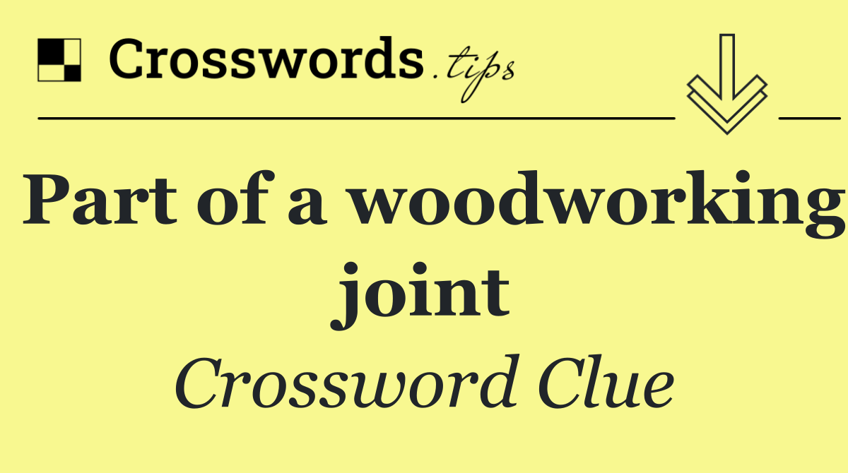 Part of a woodworking joint