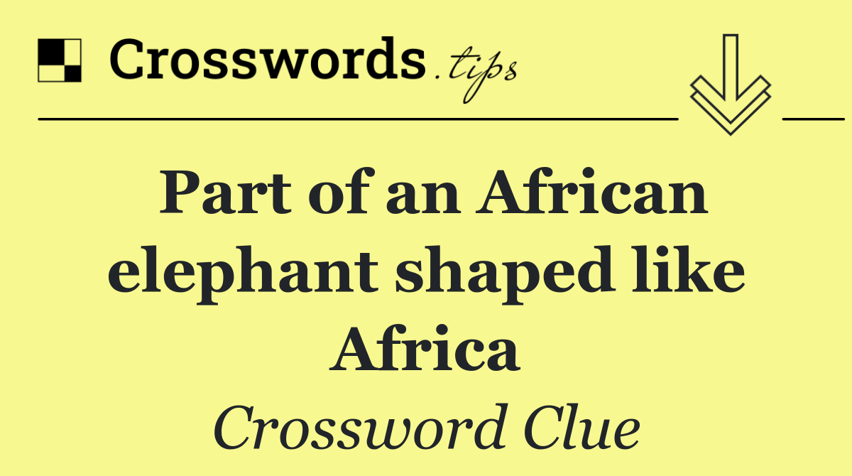 Part of an African elephant shaped like Africa