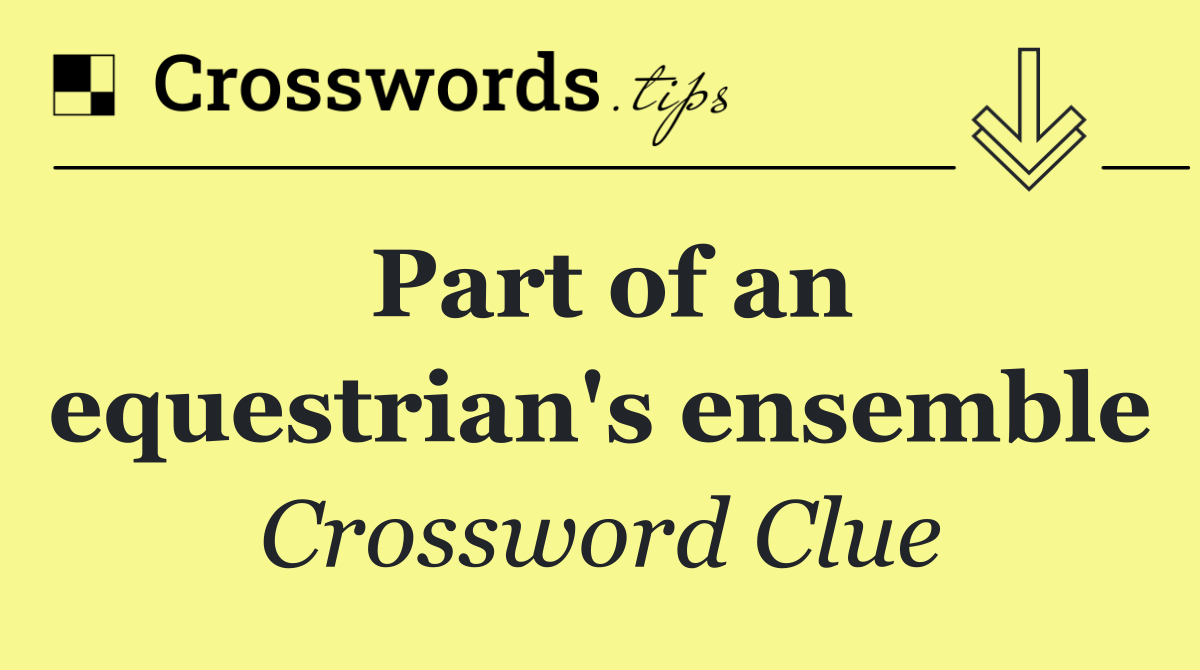 Part of an equestrian's ensemble