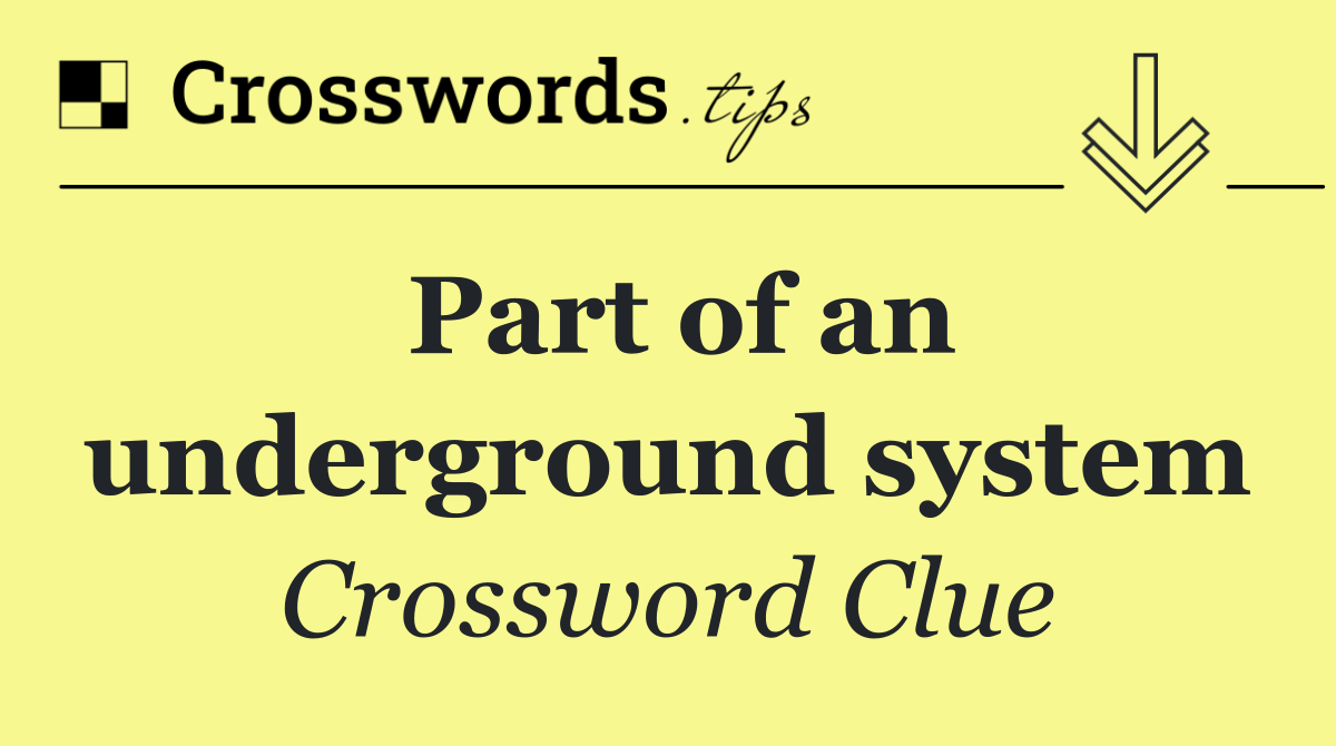Part of an underground system
