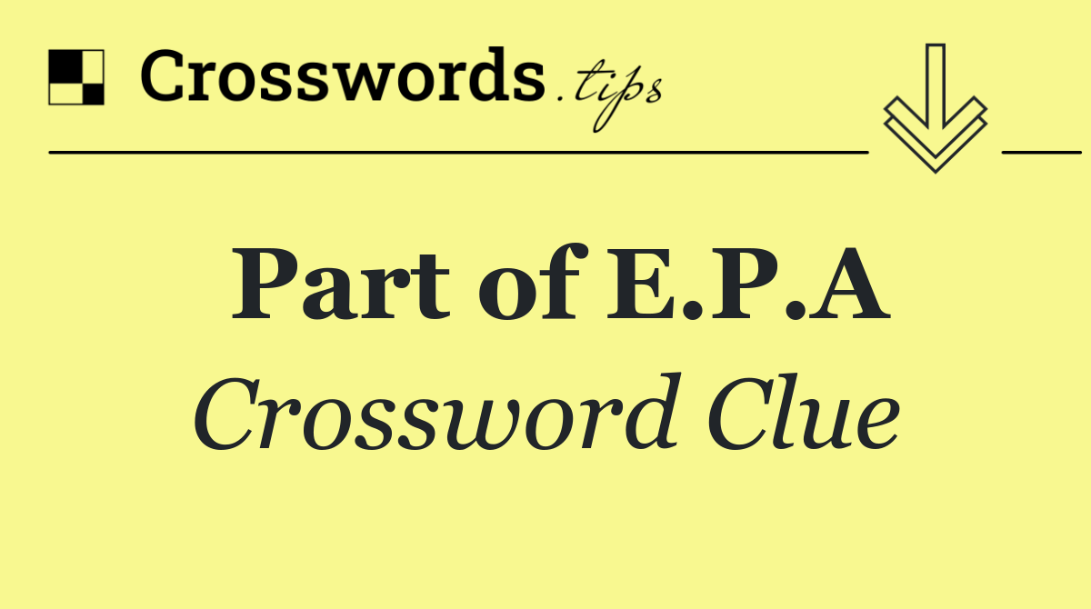 Part of E.P.A