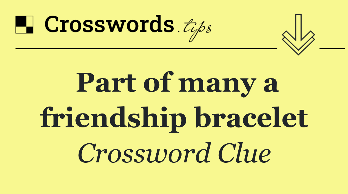 Part of many a friendship bracelet