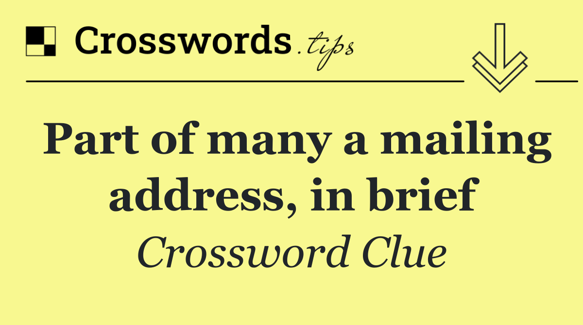 Part of many a mailing address, in brief