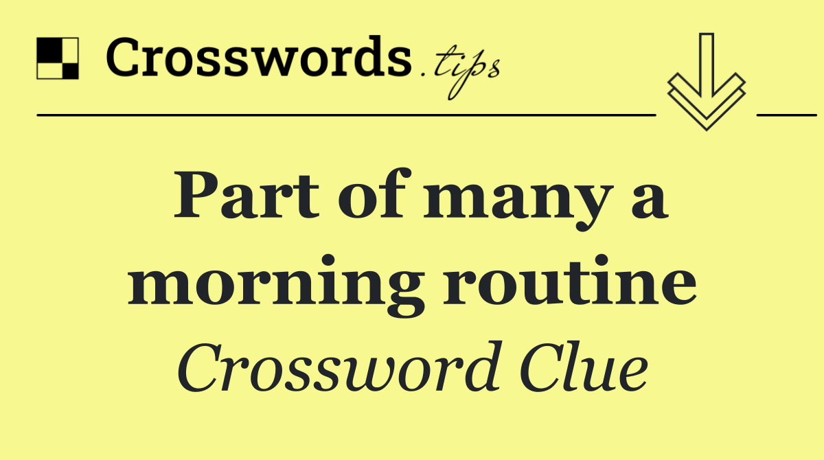 Part of many a morning routine