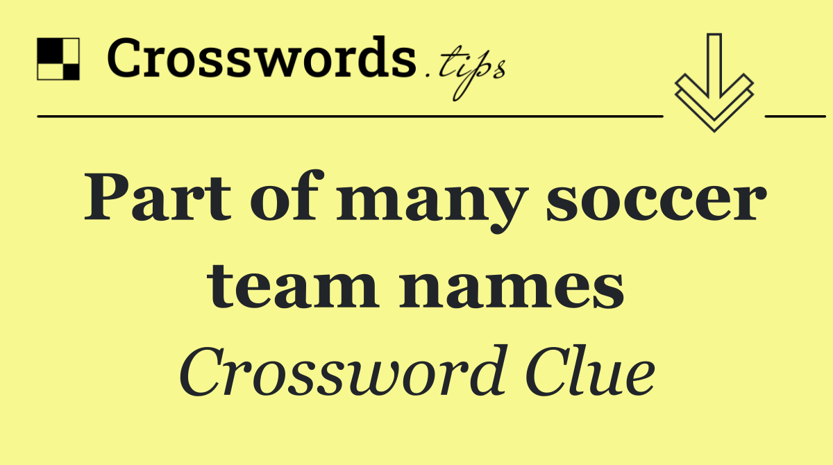 Part of many soccer team names