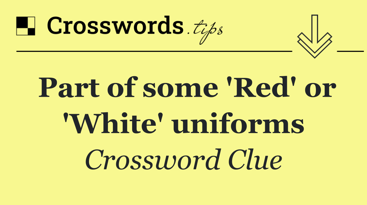 Part of some 'Red' or 'White' uniforms