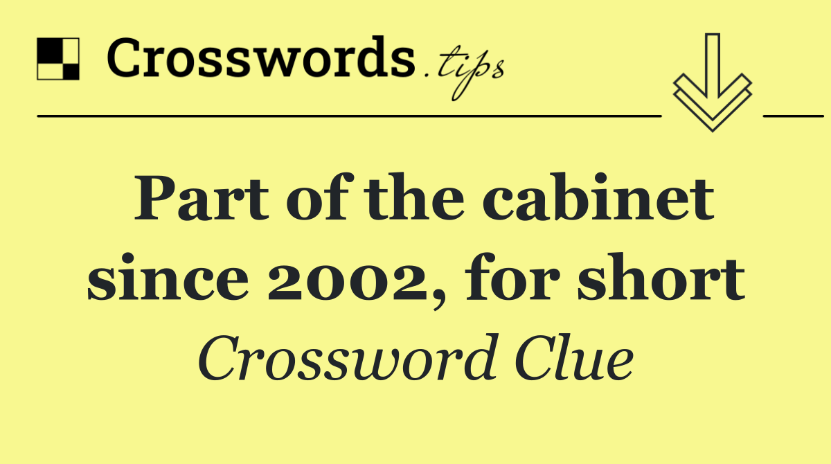 Part of the cabinet since 2002, for short