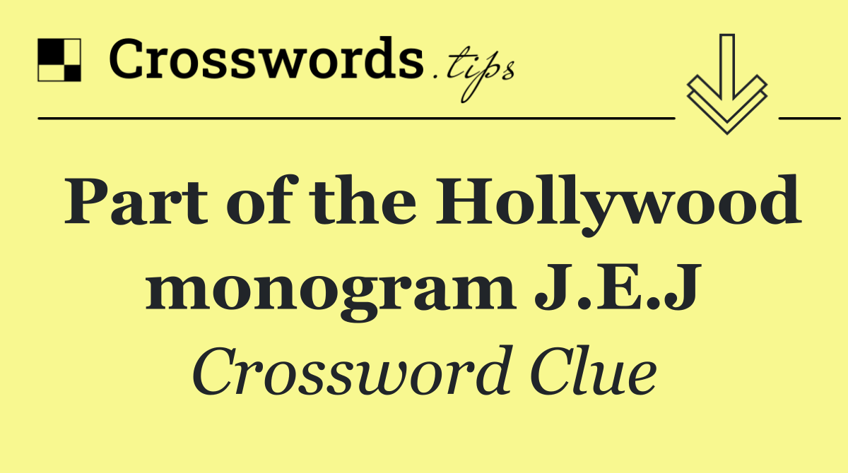 Part of the Hollywood monogram J.E.J