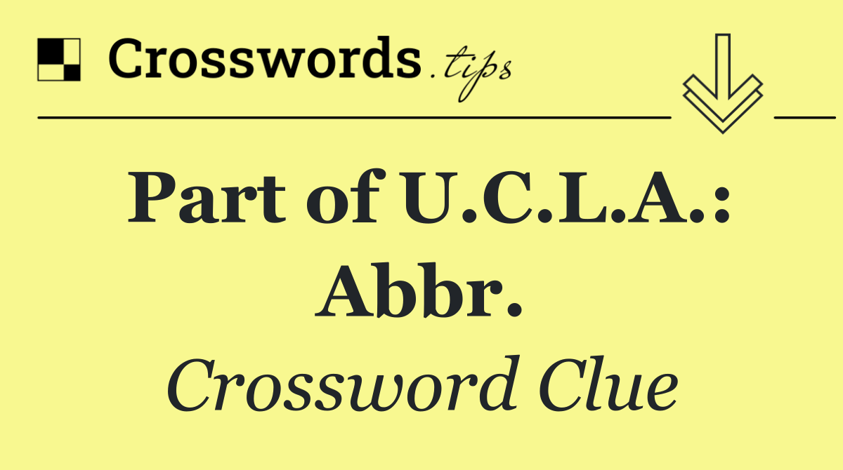 Part of U.C.L.A.: Abbr.