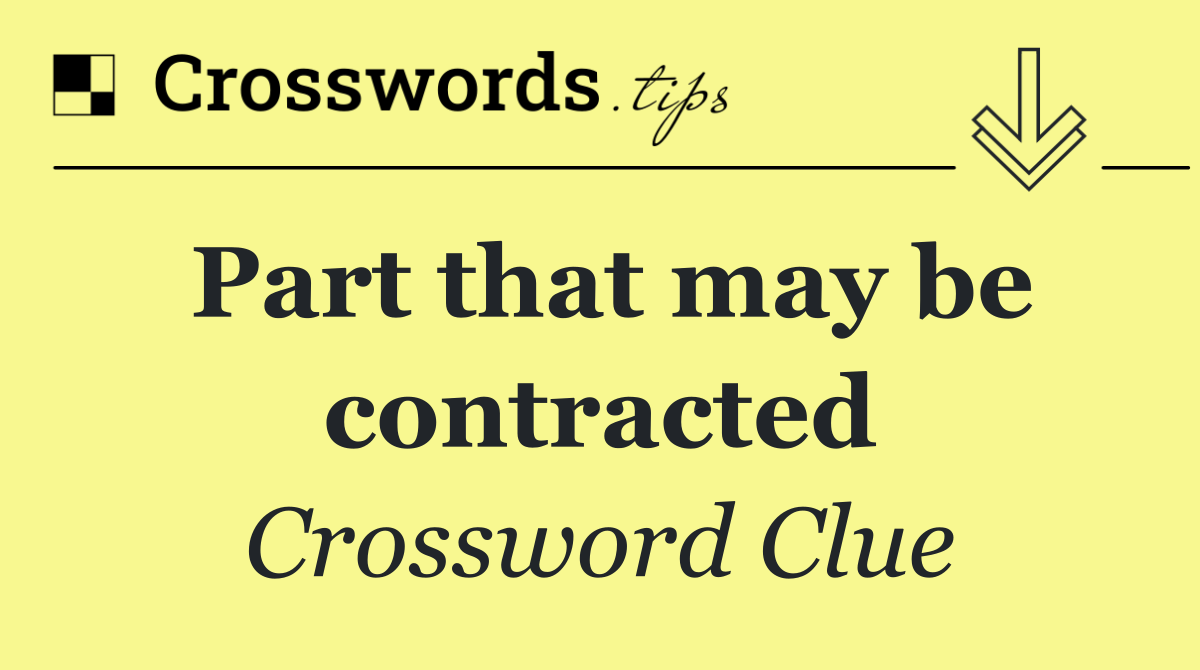 Part that may be contracted