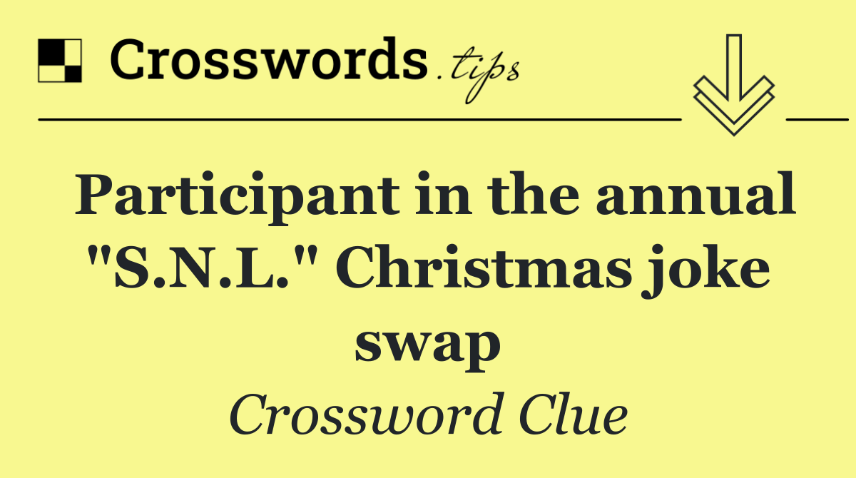 Participant in the annual "S.N.L." Christmas joke swap